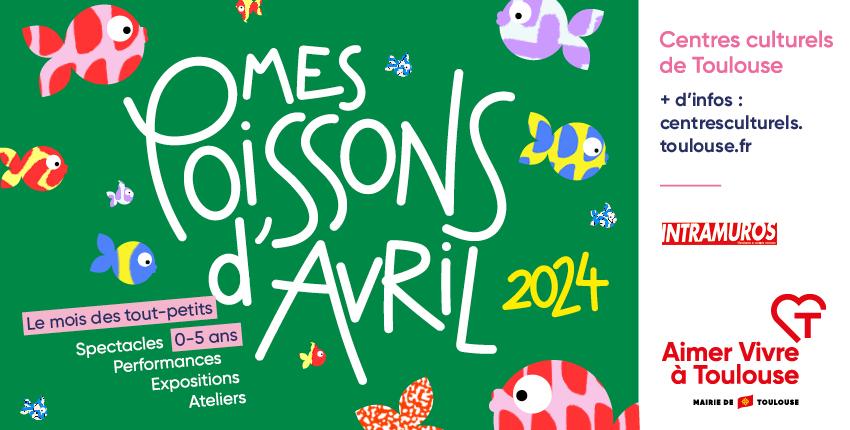 Festival Mes Poissons d'Avril - Spectacles et Ateliers pour les 0-5 ans dans les Centres culturels de Toulouse